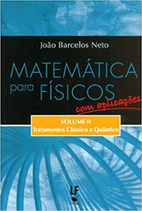 Matemática Para Físicos com Aplicações. Tratamentos Clássico e Quântico - Volume 2