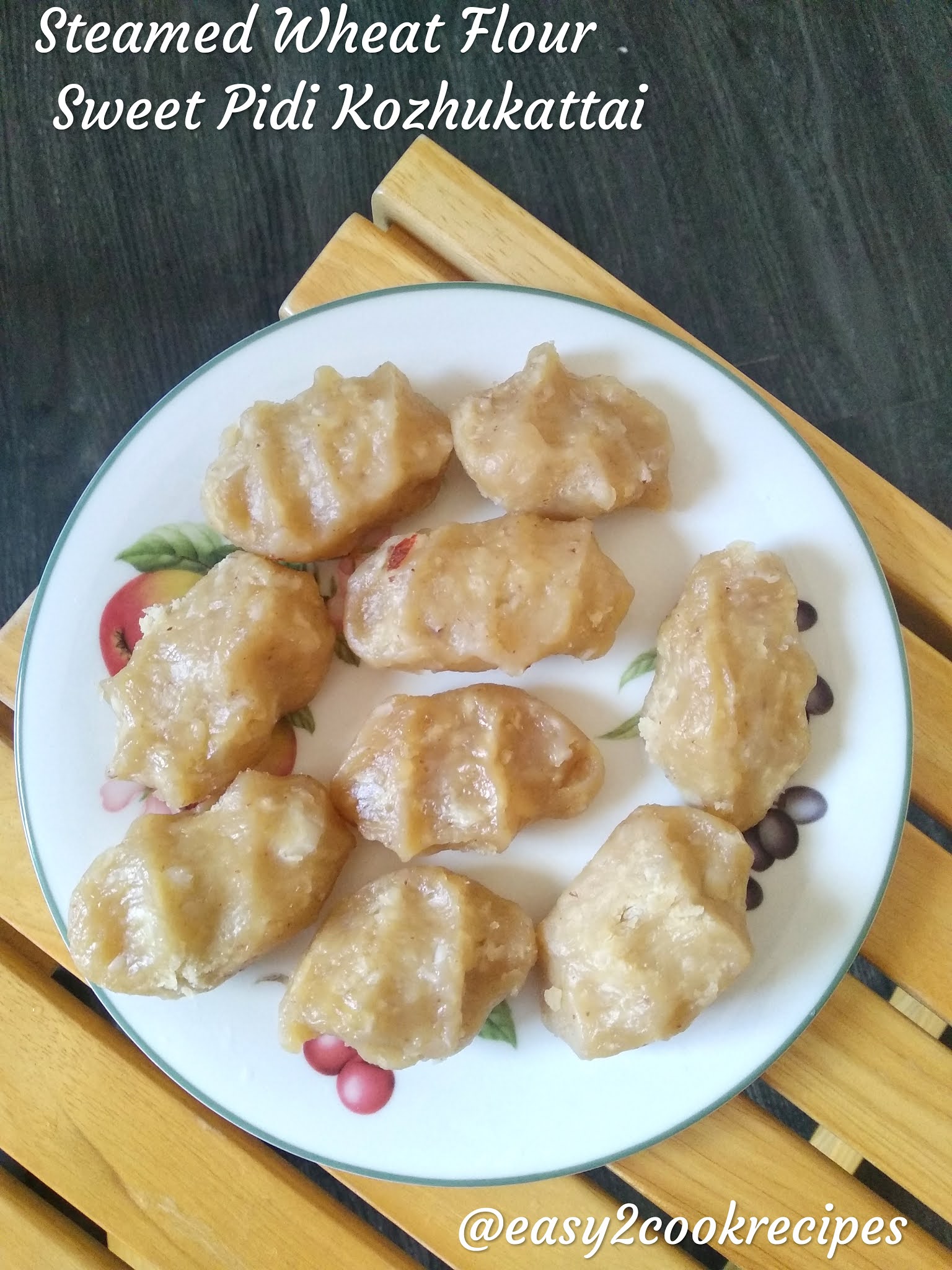 EASY2COOK RECIPES STEAMED WHEAT FLOUR SWEET PIDI KOZHUKATTAI