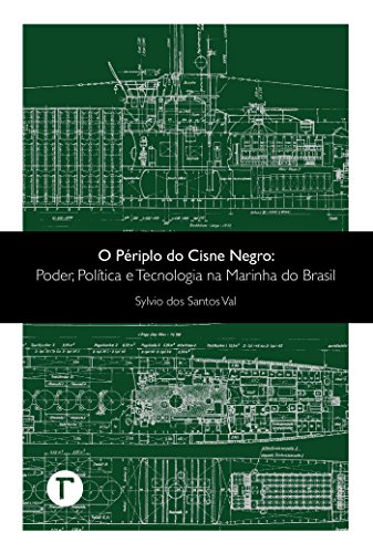 O périplo do Cisne Negro: Poder, política e tecnologia na Marinha do Brasil O périplo do Cisne Negro: Poder, política e tecnologia na Marinha do Brasil