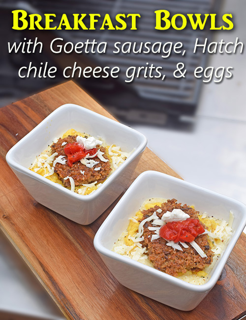 Breakfast Bowls with Goetta Sausage, Hatch Chile Cheese Grits, and Eggs