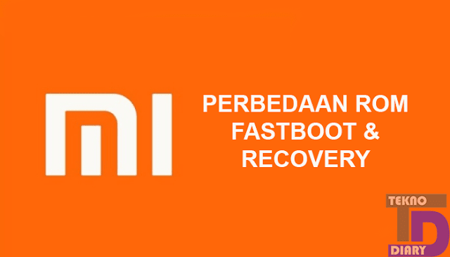 Perbedaan Fastboot Rom Dan Recovery Rom Xiaomi Teknodiary
