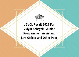 UGVCL Result 2021 For Vidyut Sahayak | Junior Programmer | Assistant Law Officer And Other Post