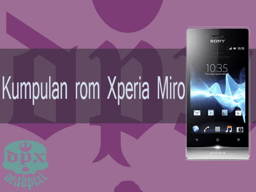 kumpulan rom xperia Miro