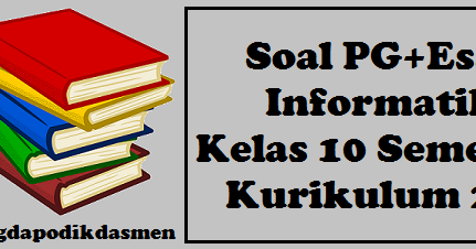 Soal Pg Essay Informatika Kelas 10 Semester 2 Kurikulum 2013 Blog Dapodikdasmen Soal Pg Essay Informatika Kelas 10 Semester 2 Kurikulum 2013 Blog Dapodikdasmen