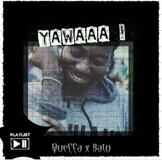MUSIC: Queffa Ft Balo - Yawa | @queffa_ MUSIC: Queffa Ft Balo - Yawa | @queffa_