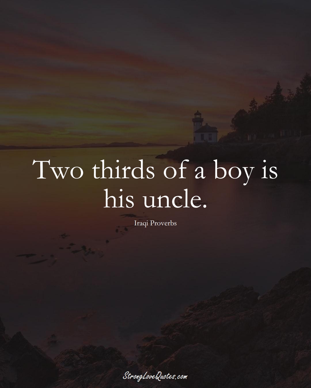 Two thirds of a boy is his uncle. (Iraqi Sayings);  #MiddleEasternSayings