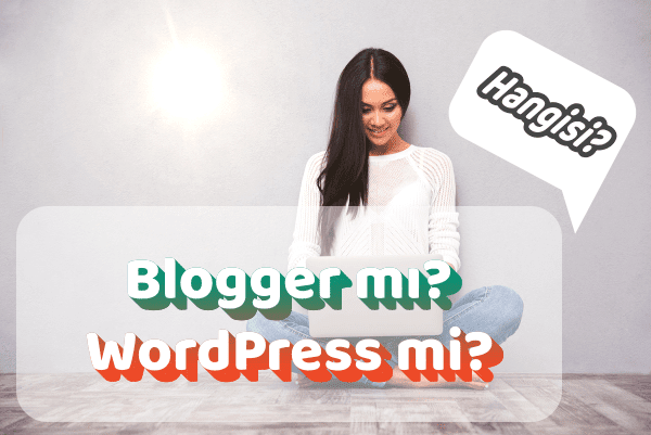 Blogger mı Daha İyi? WordPress mi? Blogger mı Daha İyi? WordPress mi?