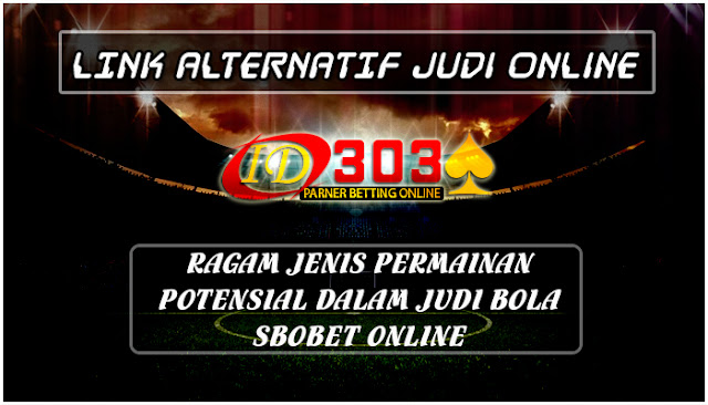 Ragam Jenis Permainan Potensial Dalam Judi Bola Sbobet Online - LINK