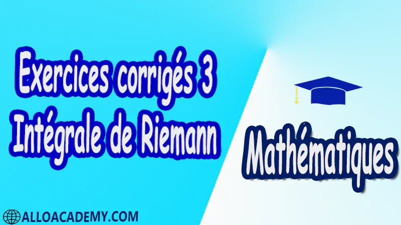 Exercices corrigés 3 Intégrale de Riemann pdf Mathématiques Maths Intégrale de Riemann Intégrale Intégrale des foncions en escalier Propriétés élémentaires de l’intégrale des foncions en escalier Sommes de Riemann d'une fonction Caractérisation des foncions Riemann-intégrables Caractérisation de Lebesgues Le théorème de Lebesgue Mesure de Riemann Foncions réglées Intégrales impropres Intégration par parties Changement de variable Calcul des primitives Calculs approchés d’intégrales Suites et séries de fonctions Riemann-intégrables Cours résumés exercices corrigés devoirs corrigés Examens corrigés Contrôle corrigé travaux dirigés td