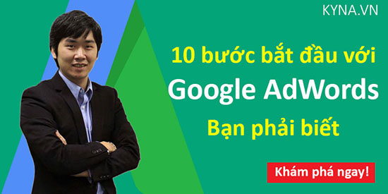 10 bước bắt đầu với Google AdWords bạn phải biết KYNA.VN 10 bước bắt đầu với Google AdWords bạn phải biết KYNA.VN