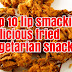 Top 10 lip smacking delicious fried vegetarian snacks!