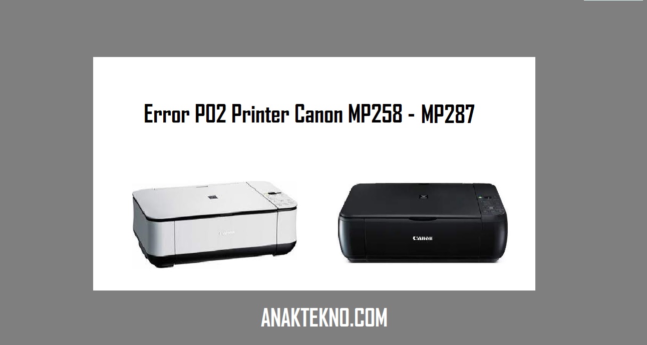 Cara Mengatasi Error P02 Printer Canon MP258 & MP287