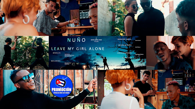 Nuño - ¨Leave My Girl Alone¨ - Videoclip - Director: David López Cruz. Portal Del Vídeo Clip Cubano. Música cubana. Canción. Cuba.