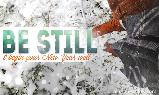 be still and begin your new year well