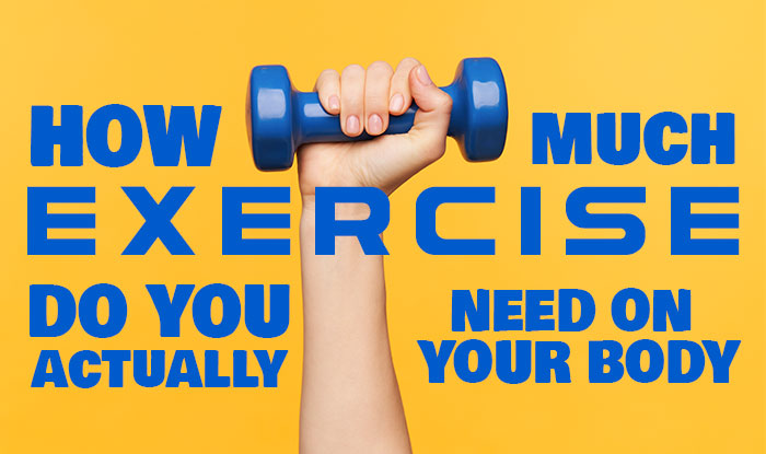 How Much Exercise Do You Actually Need on Your Body