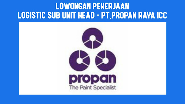 Lowongan Kerja Logistic Sub Unit Head - PT.Propan Raya ICC - Lokerbo