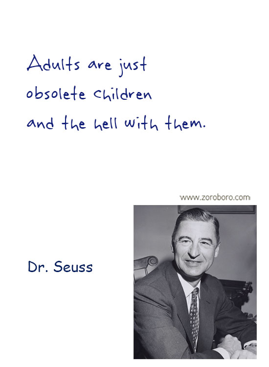 Dr. Seuss Quotes. Dr. Seuss Dreams Quotes , Dr. Seuss Love Quotes, Dr. Seuss Reality Quotes, Dr. Seuss Sleep Quotes, Dr. Seuss Life Quotes & Dr. Seuss Humor Quotes. Dr. Seuss Philosophy