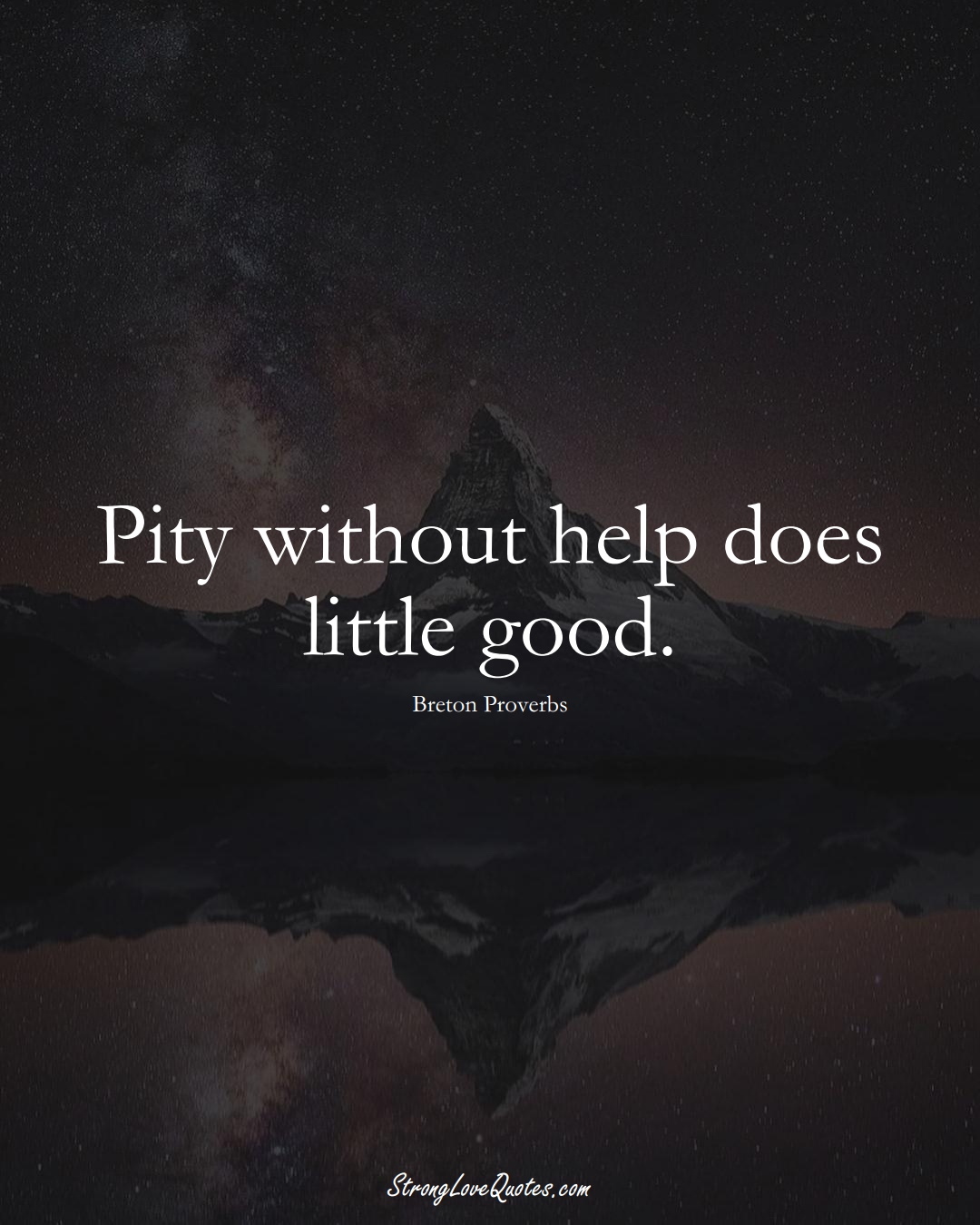 Pity without help does little good. (Breton Sayings);  #aVarietyofCulturesSayings
