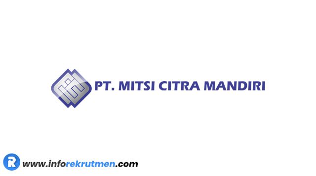 Rekrutmen Terbaru PT. Mitsi Citra Mandiri tahun 2021
