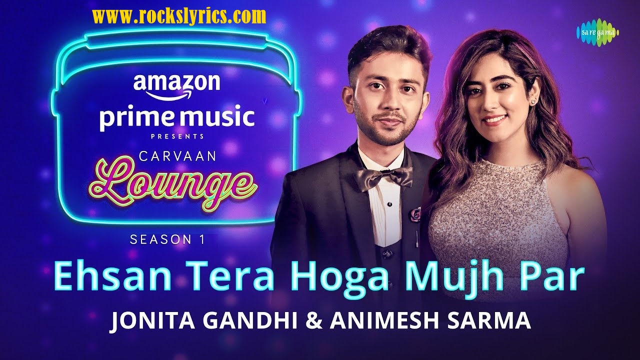 EHSAAN TERA HOGA MUJH PAR SONG LYRICS Rocks Lyrics