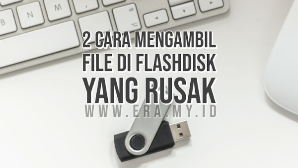 2 Cara Mengambil File Di Flashdisk Yang Rusak 2 Cara Mengambil File Di Flashdisk Yang Rusak