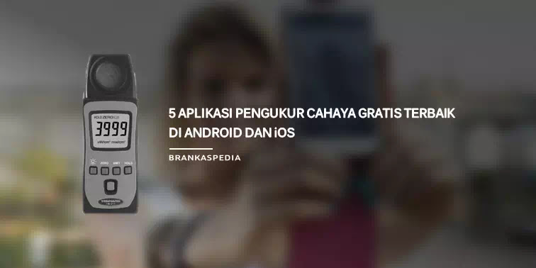 5 Aplikasi Pengukur Cahaya Light Meter Gratis Terbaik Untuk Android Ios Brankaspedia Blog Tutorial Dan Tips