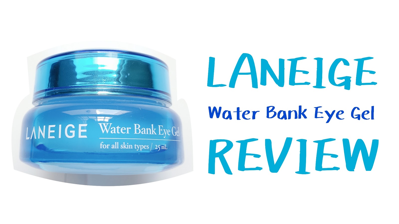 Laneige Water Bank Eye Gel Review FISHMEATDIE