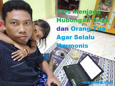 Tips Menjaga Hubungan Anak dan Orang Tua Agar Selalu Harmonis