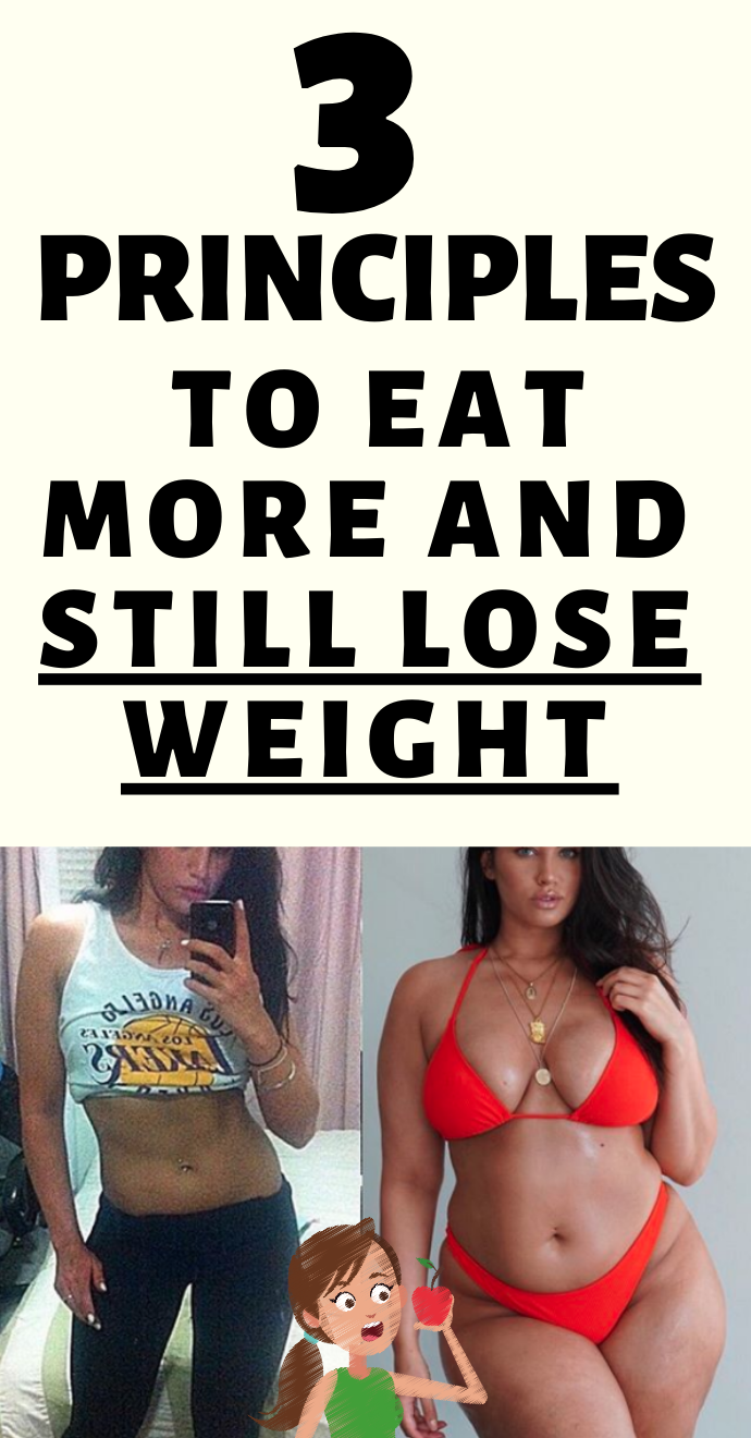 3 Principles to Eat More and Still Lose Weight Hello Healthy/