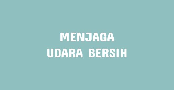 16 Cara Menjaga Udara Tetap Bersih Sehat Dan Lestari Klak Klik Bermutu