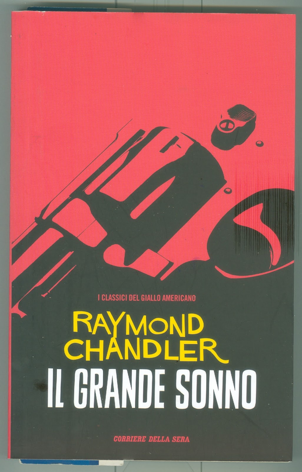 IL LETTORE IMPENITENTE: Raymond Chandler - IL GRANDE SONNO - Corriere della  Sera - 2017