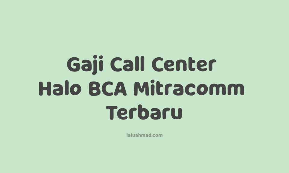 Gaji Call Center Halo BCA Mitracomm Terbaru 2021/2022 Gaji Call Center Halo BCA Mitracomm Terbaru 2021/2022