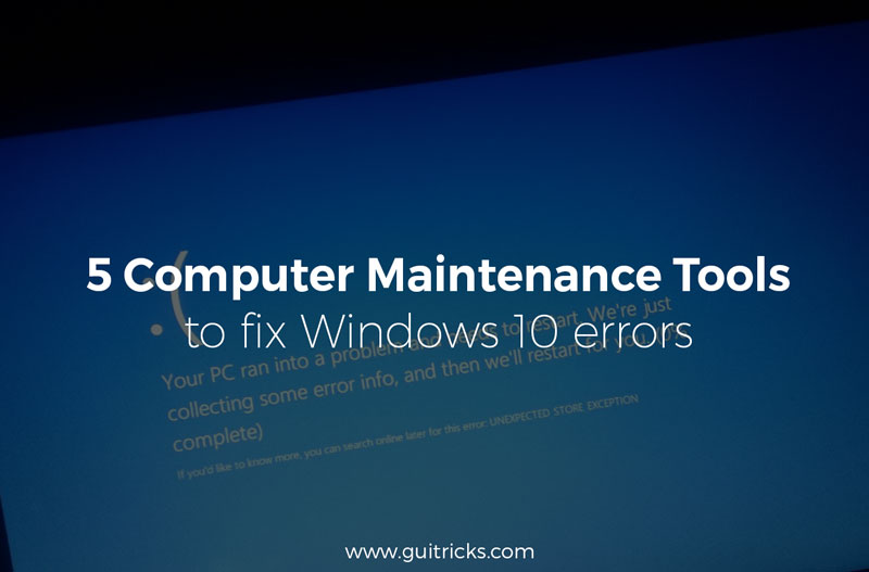 5 Computer Maintenance Tools To Fix Windows 10 Errors