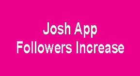 How To Get Fans On Josh App, Josh App Par Followers Kaise Badhaye