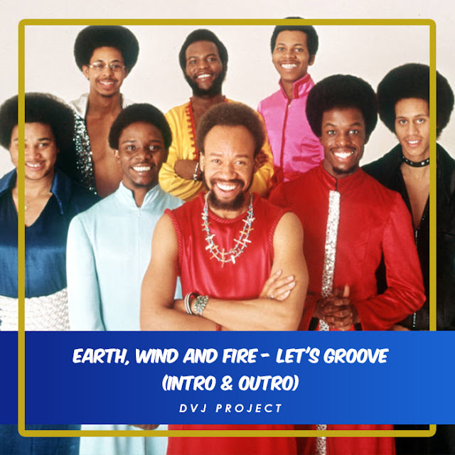 Earth, Wind And Fire Let's Groove (Intro & Outro) DVJProject Earth, Wind And Fire Let's Groove (Intro & Outro) DVJProject
