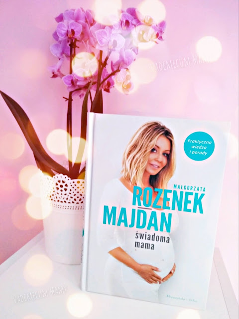 Świadoma Mama - poradnik Małgorzaty Rozenek - Majdan dla przyszłych mam