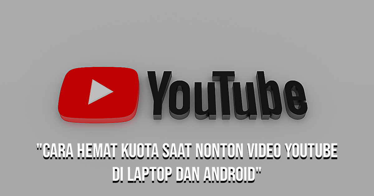 5 Cara Hemat Kuota Saat Nonton Video Youtube di Laptop dan