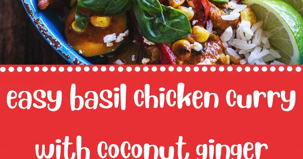 Easy Basil Chicken Curry With Coconut Ginger