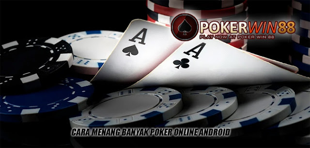 Cara Menang Banyak Poker Online Android