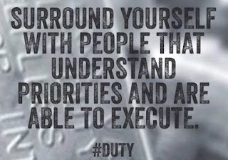 Surround yourself with people that understand priorities and are able to execute. #Duty