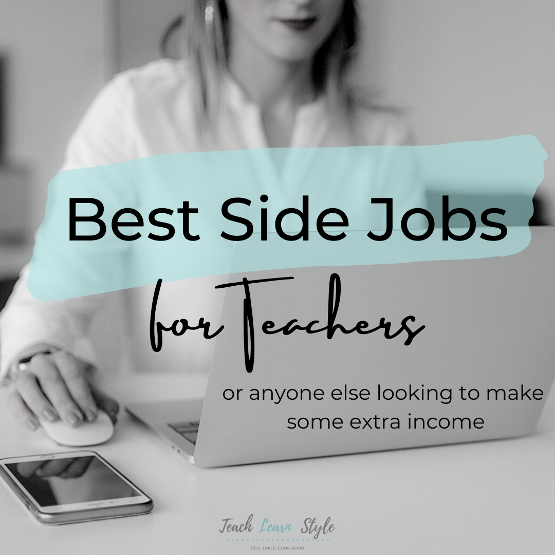 Best Side Jobs for Teachers 2021 Teach Learn Style