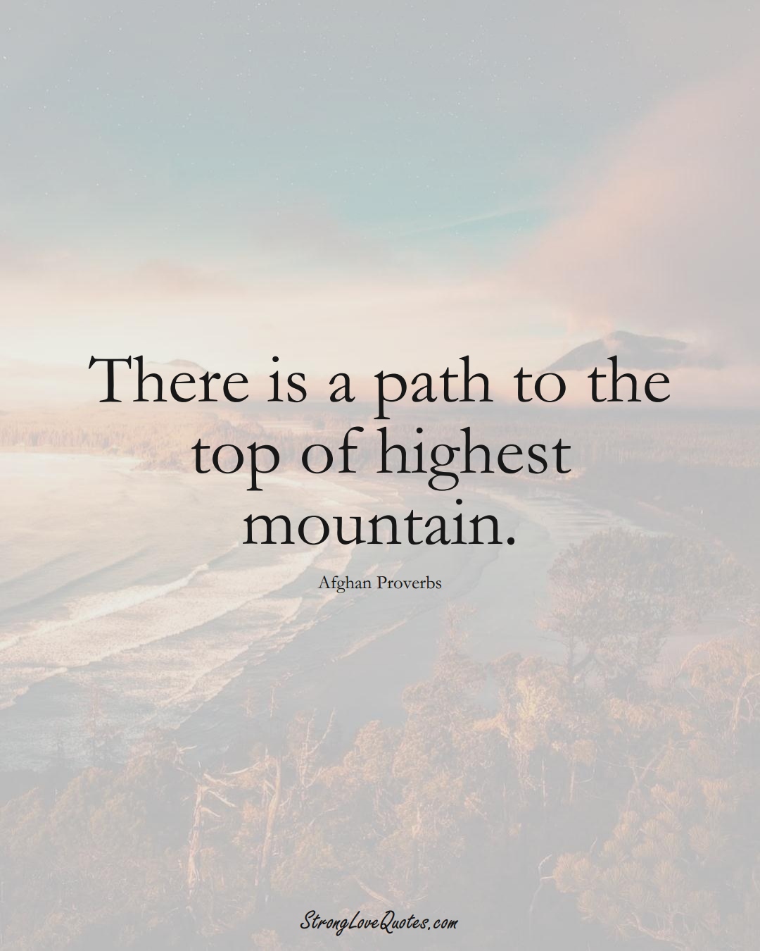 There is a path to the top of highest mountain. (Afghan Sayings);  #AsianSayings