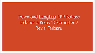 Download Lengkap RPP Bahasa Indonesia Kelas 10 Semester 2 Revisi Terbaru