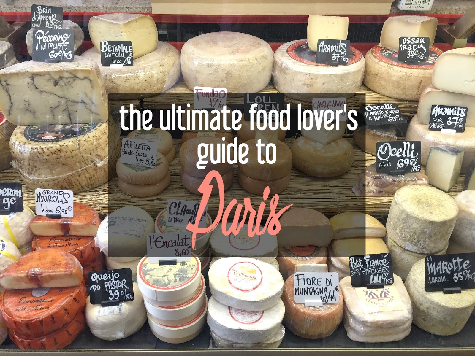 The Ultimate Paris Food Guide All of the Amazing Things to Eat in