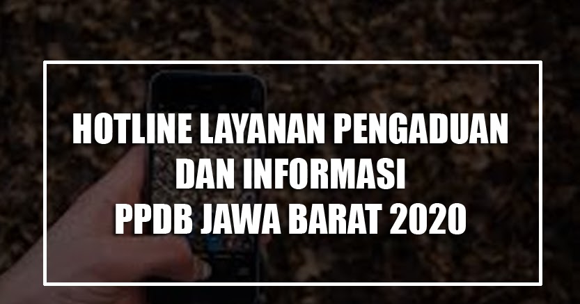 Nomor Layanan Pengaduan dan Informasi PPDB Jawa Barat 2020 Per Daerah