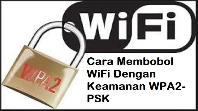 Cara Membobol WiFi Dengan Keamanan WPA2-PSK