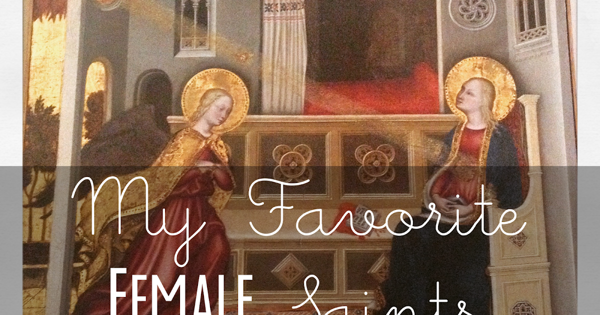 Home to Catholicism My Favorite Female Saints