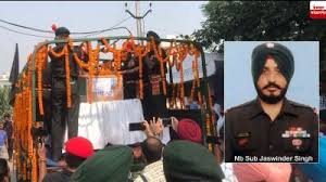 शहीद नायब सूबेदार जसविंदर सिंह का पार्थिव शरीर पैतृक गांव पहुंचा , शहीद नायब सूबेदार जसविंदर सिंह का पार्थिव शरीर पैतृक गांव पहुंचा ,
