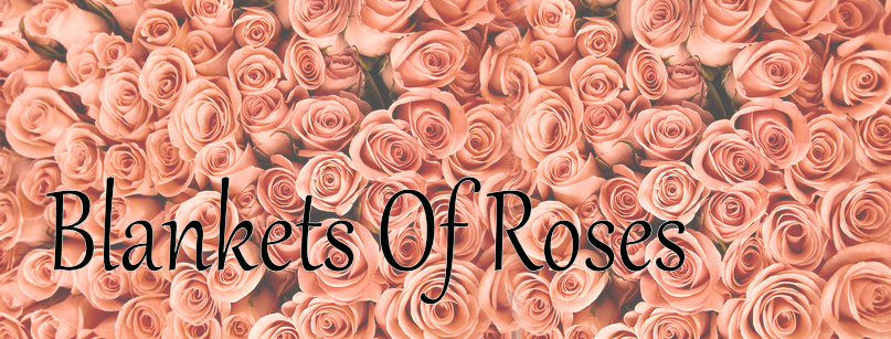 Blankets Of Roses