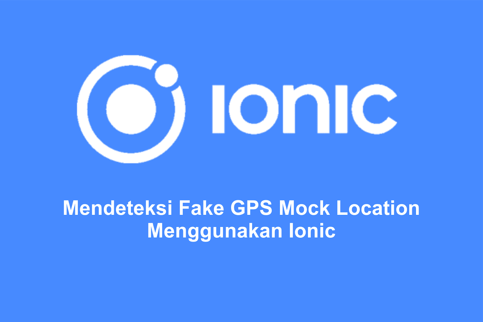 Mendeteksi Fake GPS Mock Location Menggunakan Ionic Mari Belajar Coding